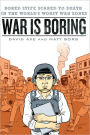 War is Boring: Bored Stiff, Scared to Death in the World's Worst War Zones