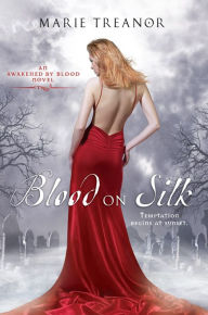 Title: Blood on Silk: An Awakened By Blood Novel, Author: Marie Treanor