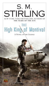 Title: The High King of Montival (Emberverse Series #7), Author: S. M. Stirling