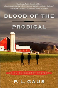 Title: Blood of the Prodigal (Amish-Country Mystery Series #1), Author: P. L. Gaus