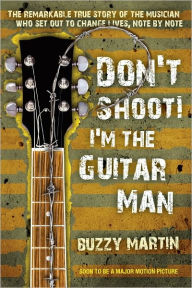 Title: Don't Shoot! I'm the Guitar Man, Author: Buzzy Martin