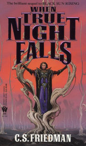 Title: When True Night Falls (Coldfire Series #2), Author: C. S. Friedman