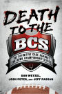 Death to the BCS: The Definitive Case Against the Bowl Championship Series