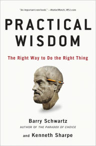 Practical Wisdom: The Right Way to Do the Right Thing