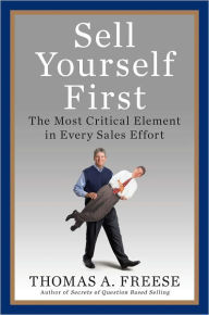 Title: Sell Yourself First: The Most Critical Element in Every Sales Effort, Author: Thomas A. Freese