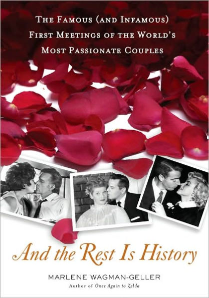And the Rest Is History: The Famous (and Infamous) First Meetings of the World's Most Passionate Couples