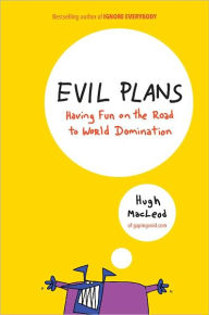 Title: Evil Plans: Having Fun on the Road to World Domination, Author: Hugh MacLeod