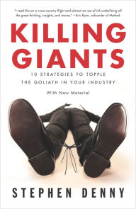 Title: Killing Giants: 10 Strategies to Topple the Goliath in Your Industry, Author: Stephen Denny