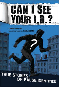 Title: Can I See Your I.D.?: True Stories of False Identities: True Stories of False Identities, Author: Chris Barton