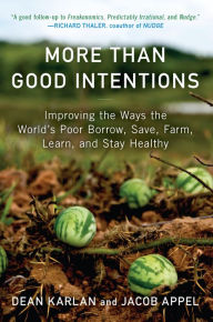 Title: More Than Good Intentions: Improving the Ways the World's Poor Borrow, Save, Farm, Learn, and Stay Healthy, Author: Dean Karlan