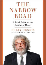Title: The Narrow Road: A Brief Guide to the Getting of Money, Author: Felix Dennis