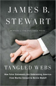 Title: Tangled Webs: How False Statements Are Undermining America: From Martha Stewart to Bernie Madoff, Author: James B. Stewart