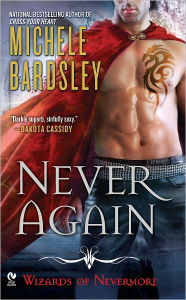 Title: Never Again (Wizards of Nevermore Series #1), Author: Michele Bardsley