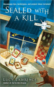 Title: Sealed with a Kill (Decoupage Mystery Series #3), Author: Lucy Lawrence