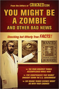 Title: You Might Be a Zombie and Other Bad News: Shocking but Utterly True Facts, Author: Cracked.com