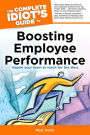 The Complete Idiot's Guide to Boosting Employee Performance: Inspire Your Team to Reach for the Stars