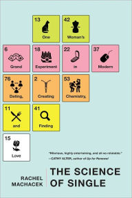 Title: The Science of Single: One Woman's Grand Experiment in Modern Dating, Creating Chemistry, and Finding L ove, Author: Rachel Machacek