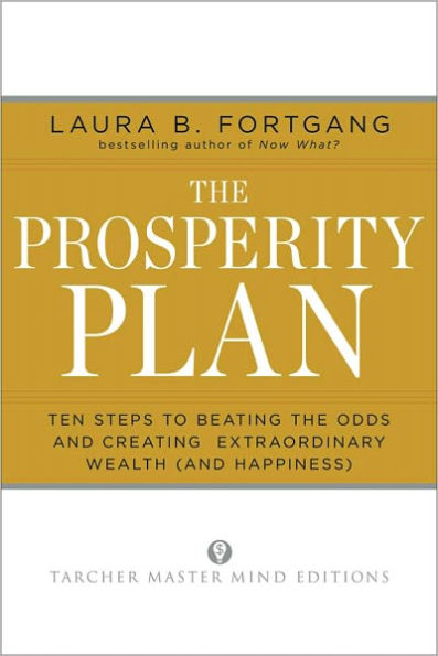 The Prosperity Plan: Ten Steps to Beating the Odds and Discovering Greater Wealth and Happiness Than You Ever Thought Possible