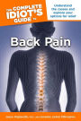The Complete Idiot's Guide to Back Pain: Understand the Causes and Explore Your Options for Relief