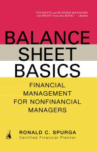 Title: Balance Sheet Basics: Financial Management for Nonfinancial Managers, Author: Ronald C. Spurga