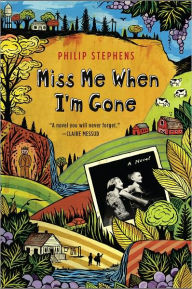 Title: Miss Me When I'm Gone: A Novel, Author: Philip Stephens