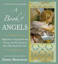 Title: A Book of Angels: Reflections on Angels Past and Present, and True Stories of How They Touch Our L ives, Author: Sophy Burnham