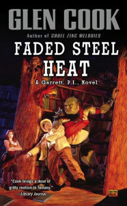 Title: Faded Steel Heat (Garrett, P. I. Series #9), Author: Glen Cook