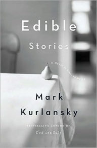 Title: Edible Stories: A Novel in Sixteen Parts, Author: Mark Kurlansky