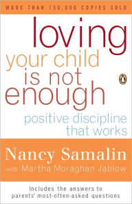 Title: Loving Your Child Is Not Enough: Positive Discipline That Works, Author: Nancy Samalin