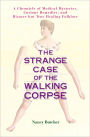 The Strange Case of the Walking Corpse: A Chronicle of Medical Mysteries, Curious Remedies, and Bizarre but True Healing Folklore