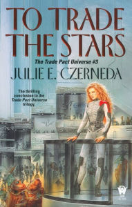 Title: To Trade the Stars (Trade Pact Universe Series #3), Author: Julie E. Czerneda