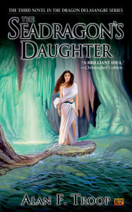 Title: The Seadragon's Daughter, Author: Alan F. Troop