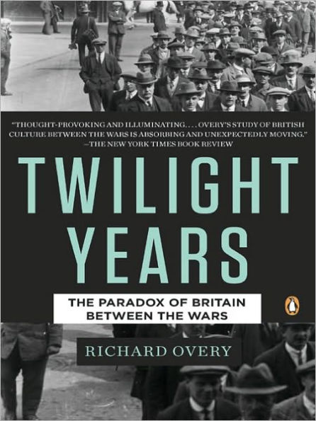 The Twilight Years: The Paradox of Britain Between the Wars