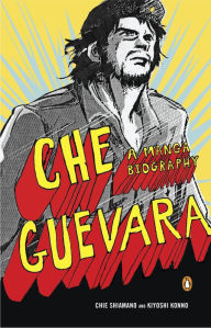 Title: Che Guevara: A Manga Biography, Author: Chie Shimano