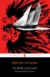 Title: The Riddle of the Sands: A Record of Secret Service A Penguin Enriched eBook Classic, Author: Erskine Childers