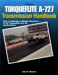 Title: Torqueflite A-727 Transmission Handbook HP1399: How to Rebuild or Modify Chrysler's A-727 Torqueflite for All Applications, Author: Carl Munroe