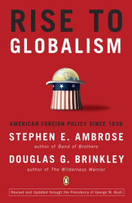 Title: Rise to Globalism: American Foreign Policy Since 1938, Ninth Revised Edition, Author: Stephen E. Ambrose