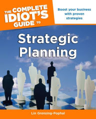 Title: The Complete Idiot's Guide to Strategic Planning: Boost Your Business with Proven Strategies, Author: Lin Grensing-Pophal MA