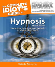 Title: The Complete Idiot's Guide to Hypnosis, 2nd Edition, Author: Roberta Temes Ph.D.