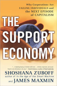 Title: The Support Economy: Why Corporations Are Failing Individuals and the Next Episode of Capitalism, Author: Shoshana Zuboff