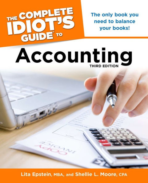The Complete Idiot's Guide to Accounting, 3rd Edition: The Only Book You Need to Balance Your Books!