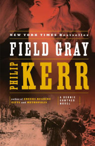 Title: Field Gray (Bernie Gunther Series #7), Author: Philip Kerr