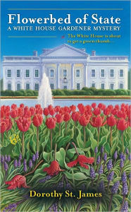 Title: Flowerbed of State (White House Gardener Mystery Series #1), Author: Dorothy St. James