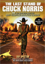 Title: The Last Stand of Chuck Norris: 400 All New Facts About the Most Terrifying Man in the Universe, Author: Ian Spector