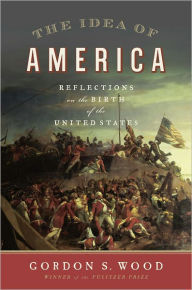 Title: The Idea of America: Reflections on the Birth of the United States, Author: Gordon S. Wood