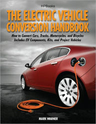 Title: The Electric Vehicle Conversion Handbook HP1568, Author: Mark Warner