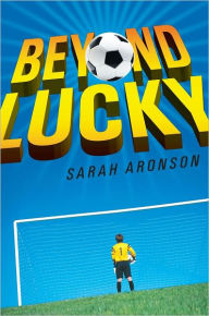 Title: Beyond Lucky, Author: Sarah Aronson