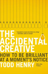 Title: The Accidental Creative: How to Be Brilliant at a Moment's Notice, Author: Todd Henry