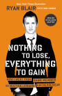 Nothing to Lose, Everything to Gain: How I Went from Gang Member to Multimillionaire Entrepreneur