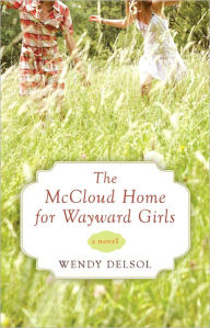 Title: The McCloud Home for Wayward Girls, Author: Wendy Delsol